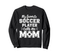 My Favorite Soccer Player Calls Sweatshirt - Aesthetic Graphic Men Women
