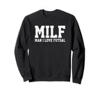 Milf I Love Futsal Funny Popular Sweatshirt - Fun Novelty Design Unisex