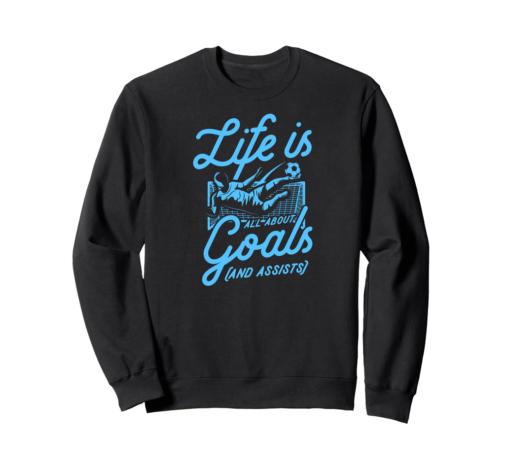 Life Is All About Goals And Assists Sweatshirt - Graphic Print Men Women