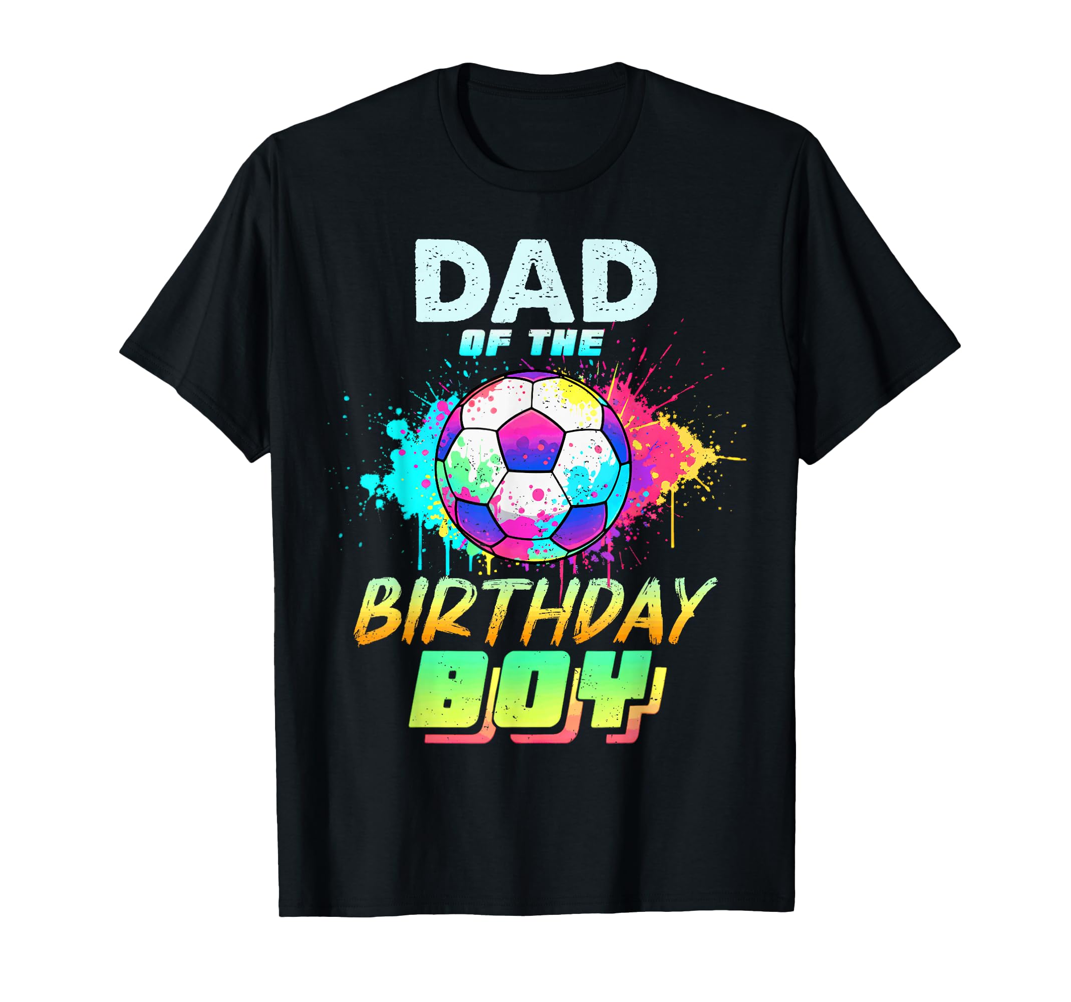 Dad Birthday Soccer Ball Colorful T-Shirt - Casual Everyday Wear Unisex