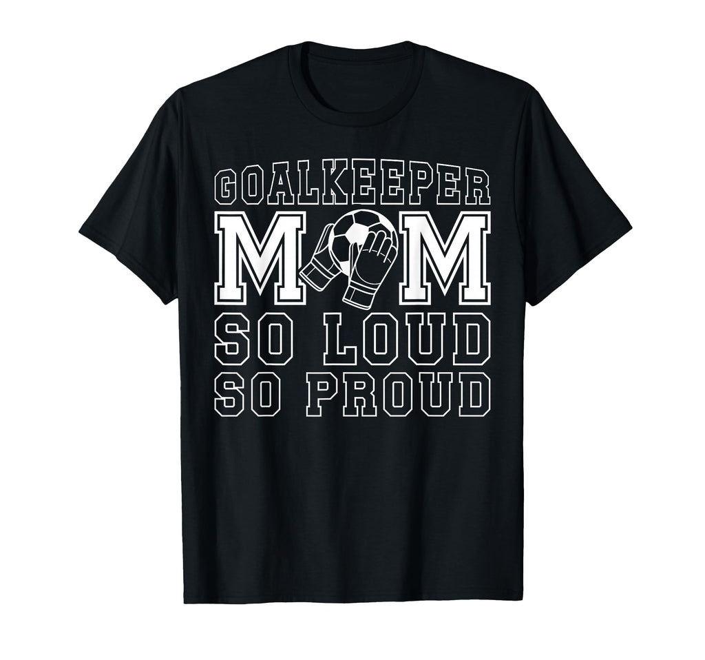 Soccer Goalkeeper Mom So Loud Mom T-Shirt - Aesthetic Graphic Unisex