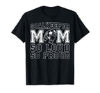 Soccer Goalkeeper Mom So Loud Mom T-Shirt - Aesthetic Graphic Unisex