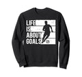 Soccer Funny Life Is About Goals Sweatshirt - Minimalist Print Men Women