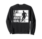 Soccer Funny Life Is About Goals Sweatshirt - Minimalist Print Men Women