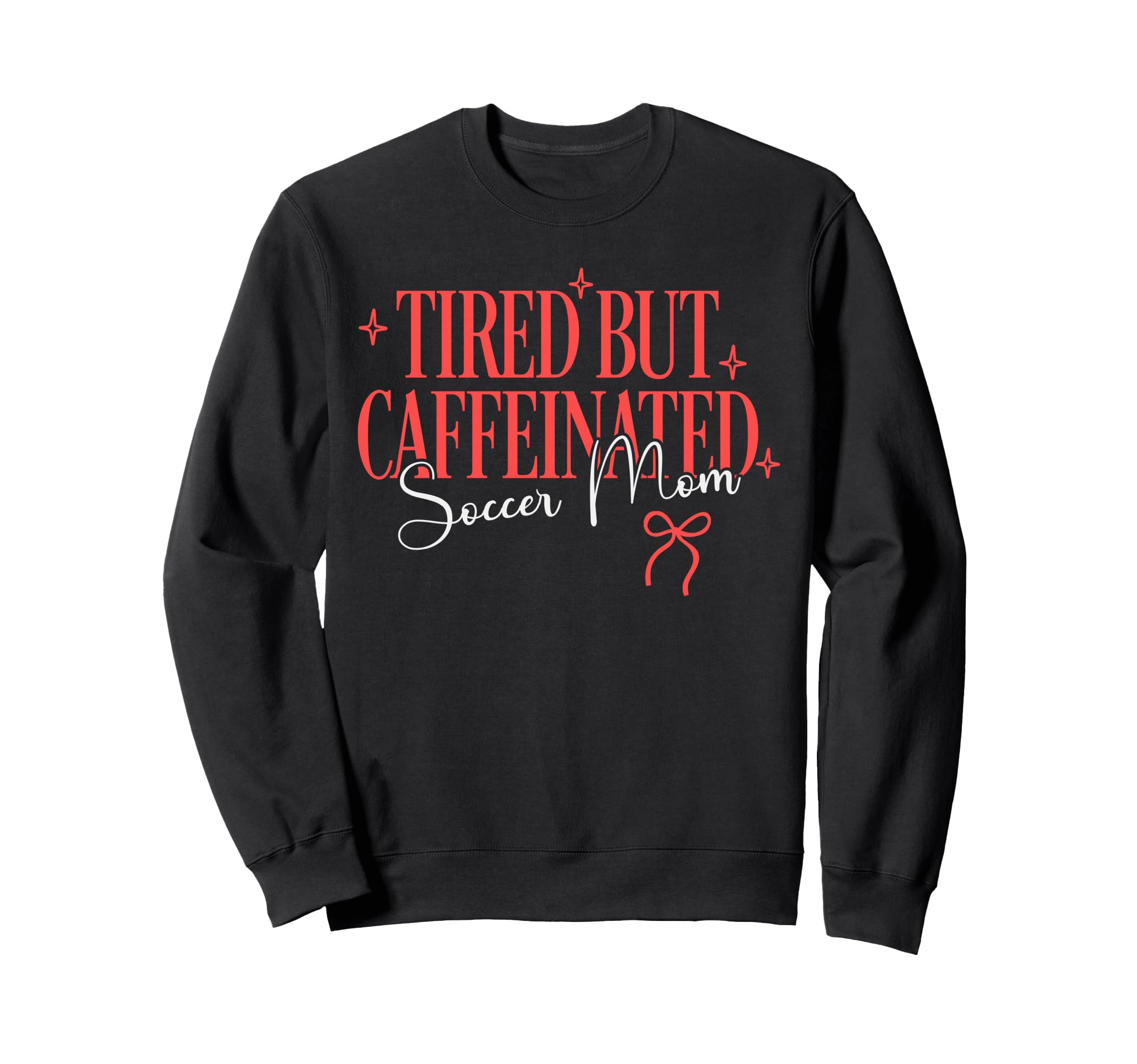 Tired But Caffeinated Soccer Mom Sweatshirt - Novelty Apparel Unisex