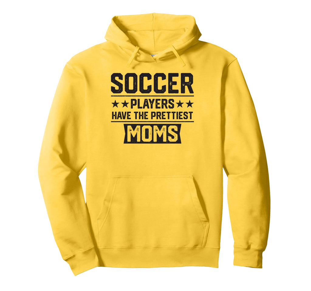 Soccer Players Have Prettiest Moms Hoodie - Novelty Apparel Men Women