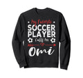 My Favorite Soccer Player Calls Sweatshirt - Fun Novelty Design Men Women