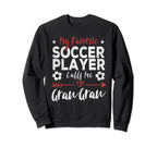 My Favorite Soccer Player Calls Me Gran Sweatshirt - Unique Graphic Unisex