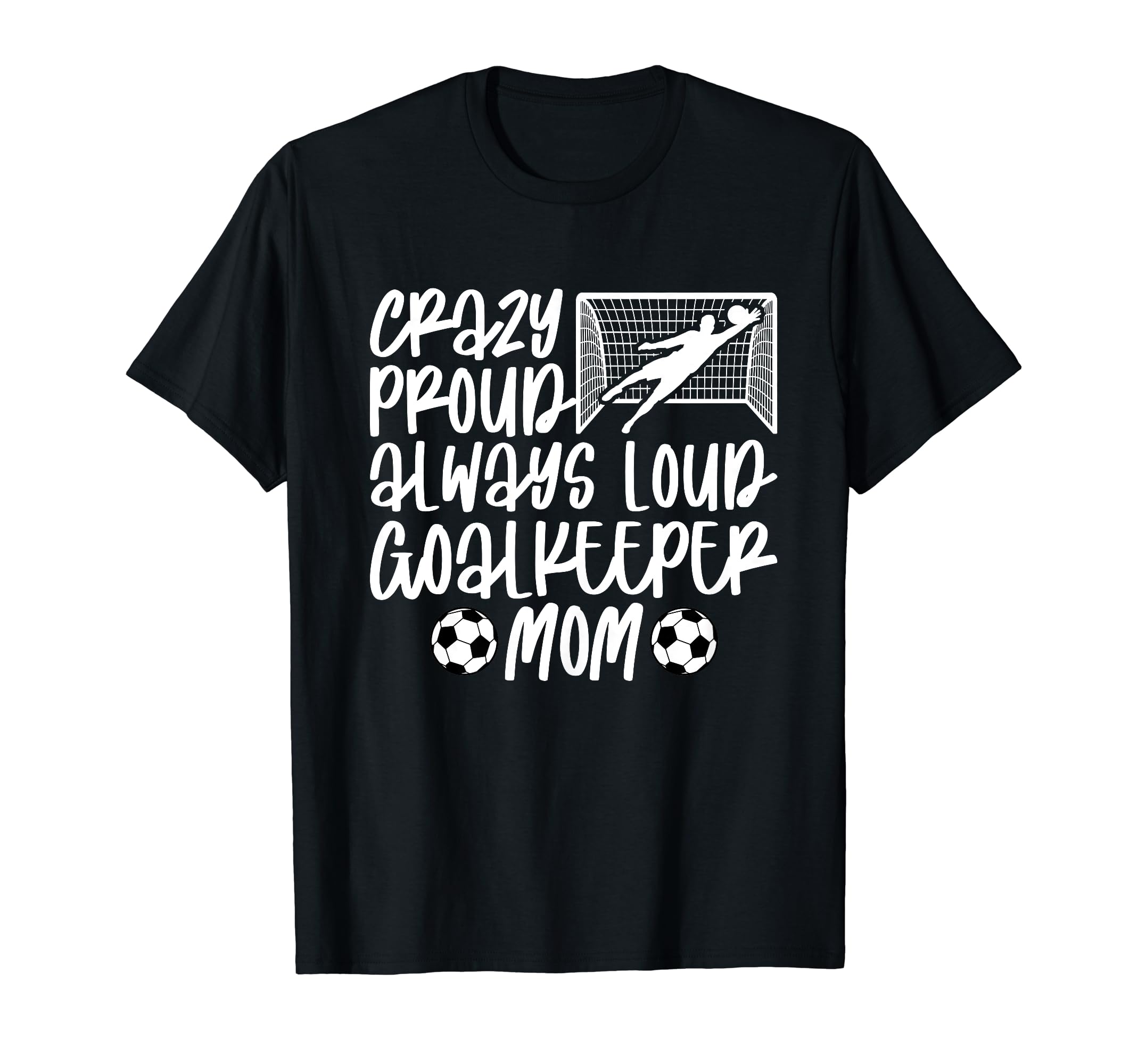 Crazy Proud Soccer Goalkeeper Mom Soccer T-Shirt - Unique Graphic Unisex