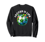 Soccer Is Life Sweatshirt - Fun Novelty Design Unisex