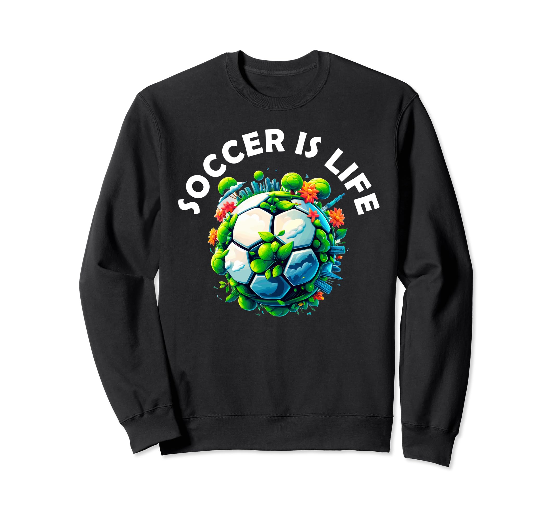 Soccer Is Life Sweatshirt - Fun Novelty Design Unisex
