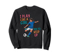 I Play Like Try To Keep Up Funny Sweatshirt - Graphic Print for Adults
