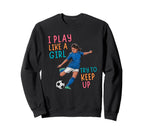 I Play Like Try To Keep Up Funny Sweatshirt - Graphic Print for Adults