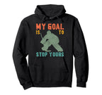 Ice Hockey Goalie Goalkeeper My Goal Hoodie - Custom Art Print Men Women