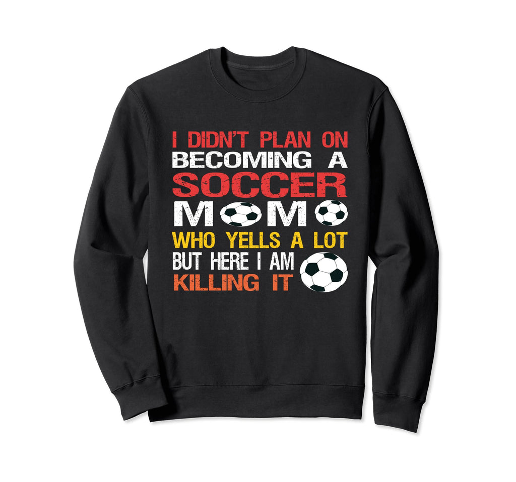 Funny I Didnt Plan Becoming Soccer Sweatshirt - Streetwear Style Men Women