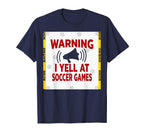 Warning I Yell Soccer Games Enthusiastic T-Shirt - Streetwear Style Unisex