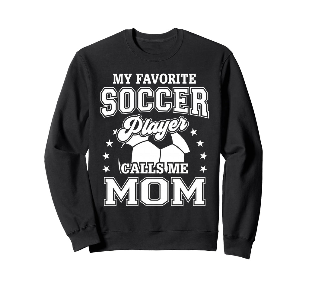 My Favorite Soccer Player Calls Me Mom Sweatshirt - Graphic Print Unisex