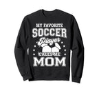 My Favorite Soccer Player Calls Me Mom Sweatshirt - Graphic Print Unisex