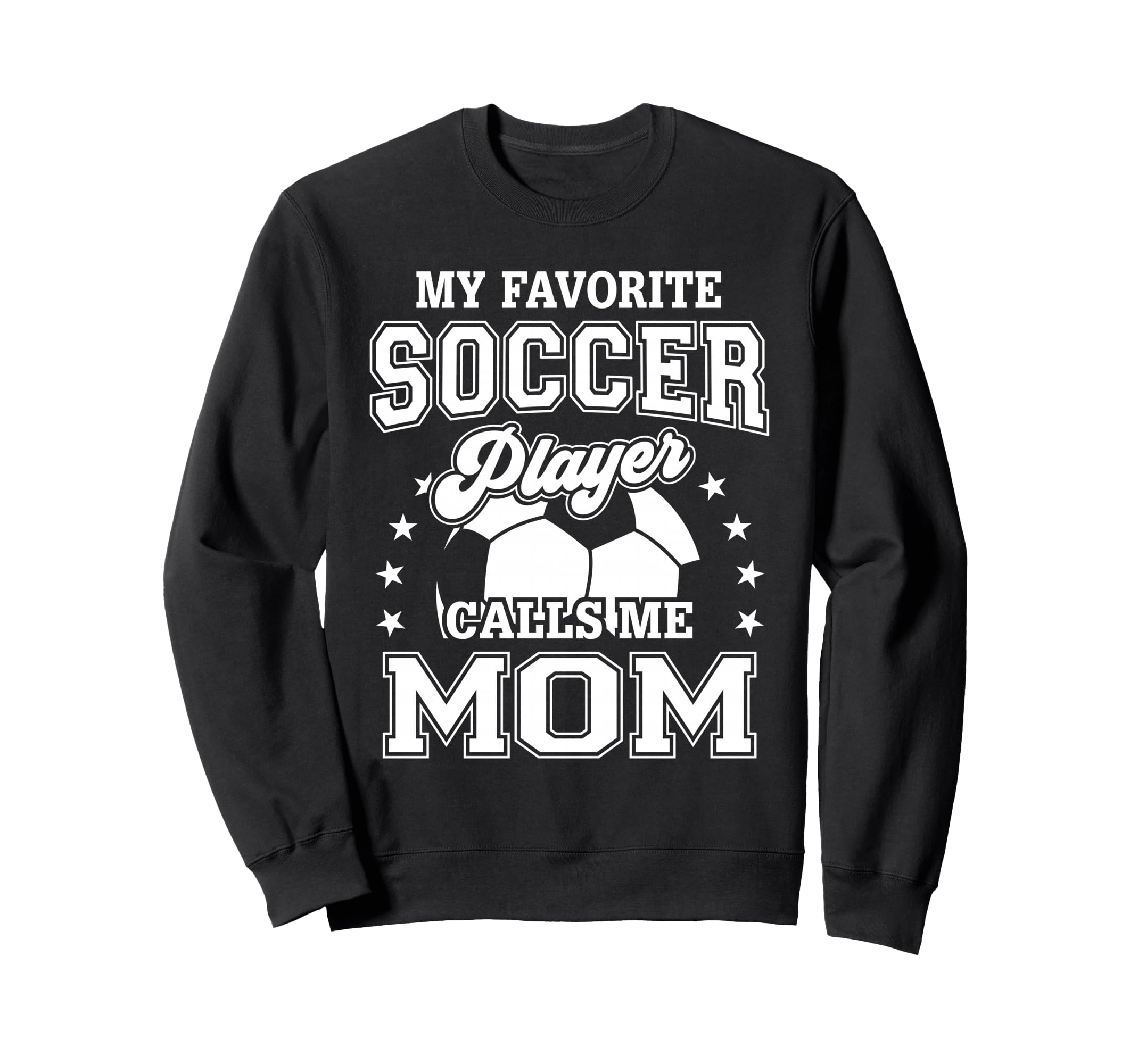My Favorite Soccer Player Calls Me Mom Sweatshirt - Graphic Print Unisex