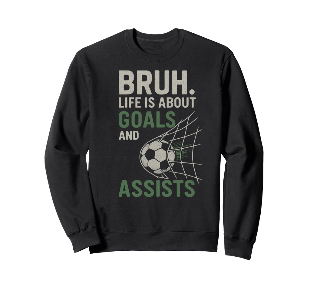 Bruh Life Is About Goals And Sweatshirt - Aesthetic Graphic for Adults