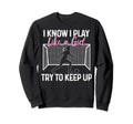 Soccer I Know I Play Like Soccer Sweatshirt - Custom Art Print for Adults