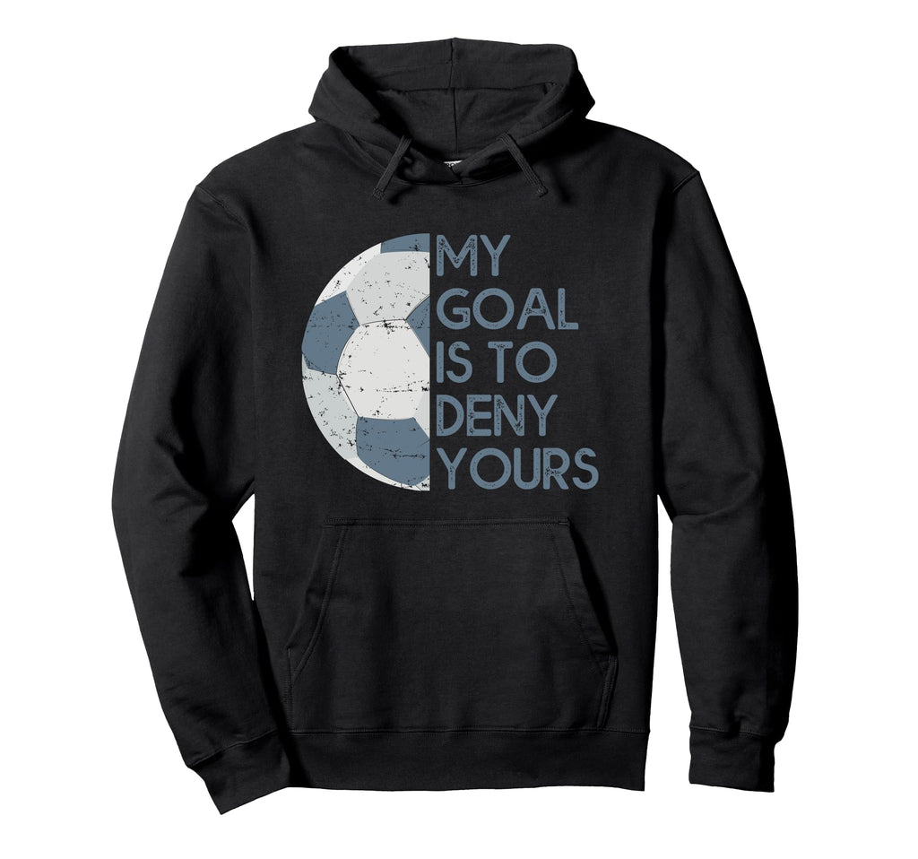 My Goal Is To Deny Yours Soccer Hoodie - Graphic Print for Adults