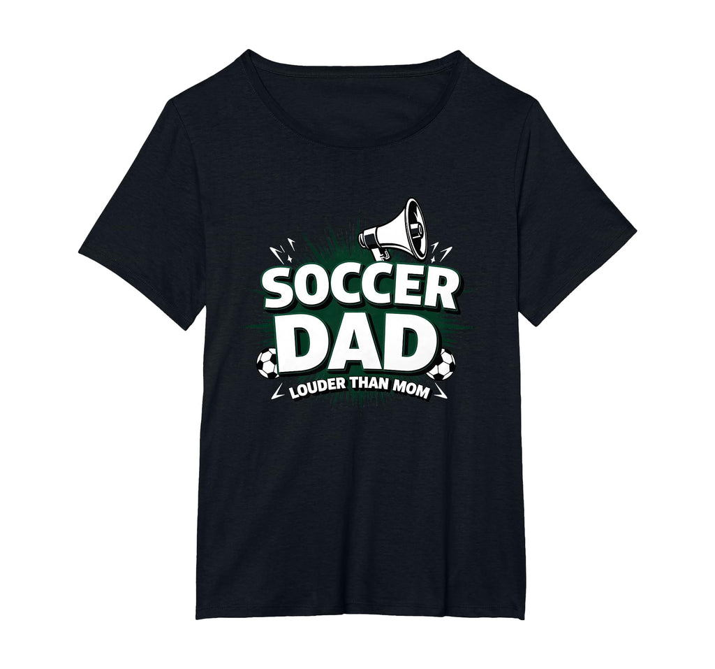 Soccer Dad Louder Than Mom Womens Plus T-Shirt - Novelty Apparel Men Women