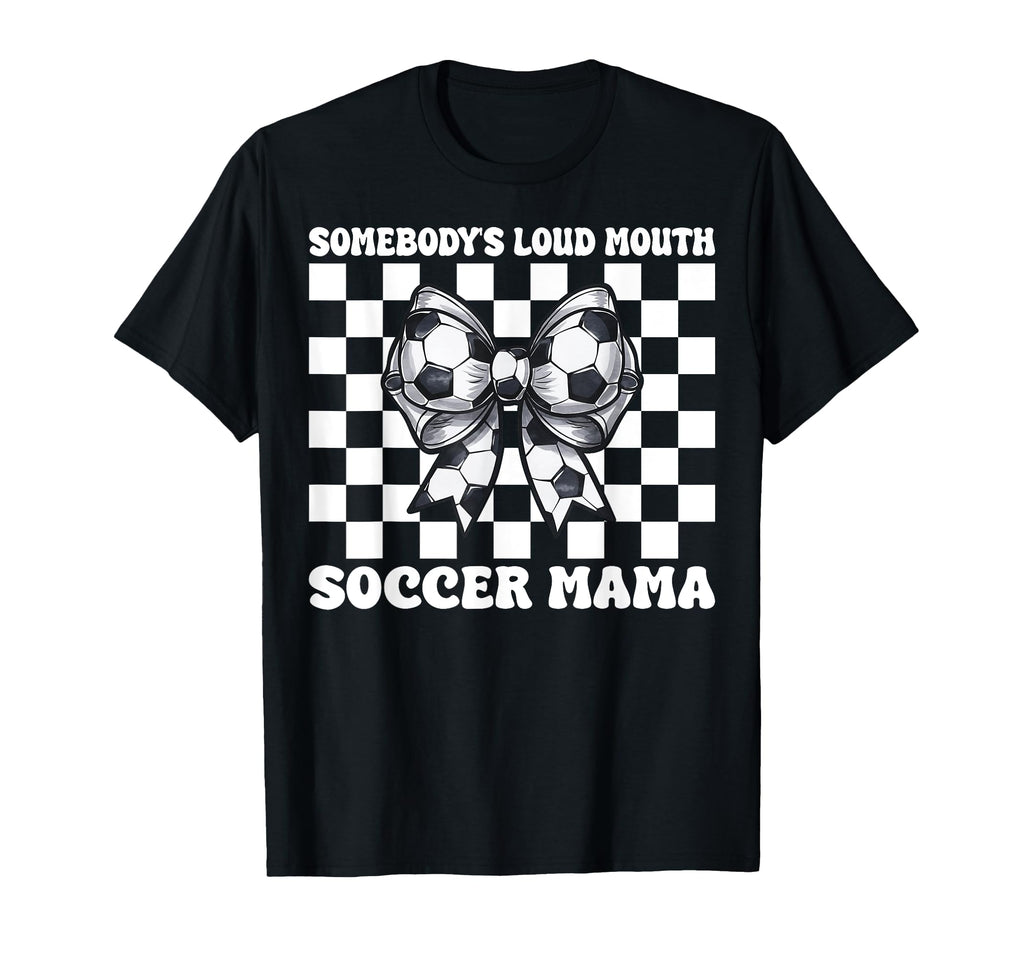 Somebodys Loud Mouth Soccer Mama Soccer T-Shirt - Graphic Print Men Women