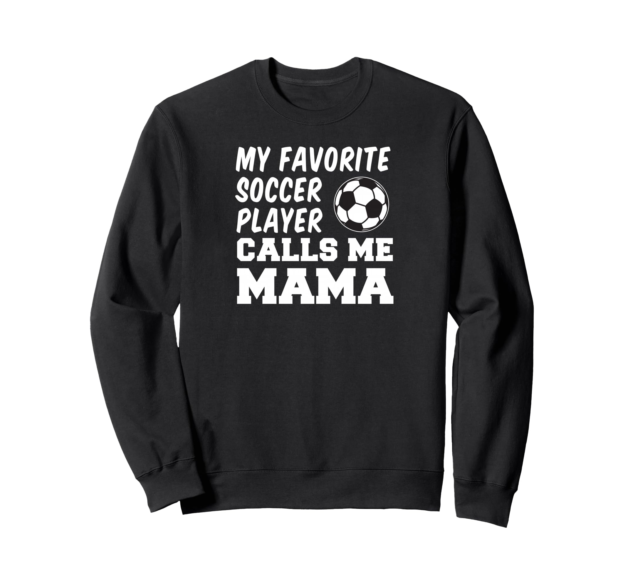 My Favorite Soccer Player Calls Me Mama Sweatshirt - Unique Graphic Unisex