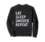 Eat Sleep Soccer Repeat Gift Soccer Sweatshirt - Custom Art Print Unisex