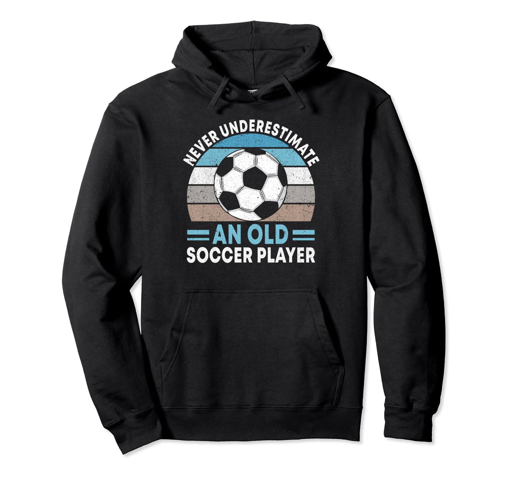 Never Underestimate Old Soccer Player Hoodie - Unique Graphic Unisex
