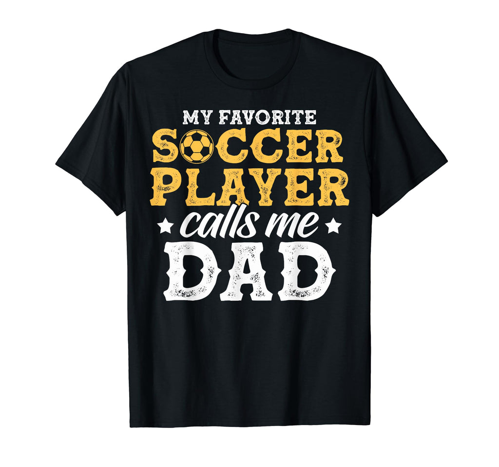 My Favorite Soccer Player Calls Me Dad T-Shirt - Graphic Print for Adults