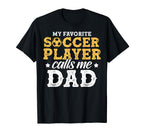 My Favorite Soccer Player Calls Me Dad T-Shirt - Graphic Print for Adults