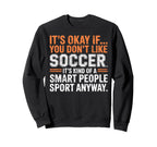 Its Okay If You Dont Like Soccer Sweatshirt - Minimalist Print for Adults