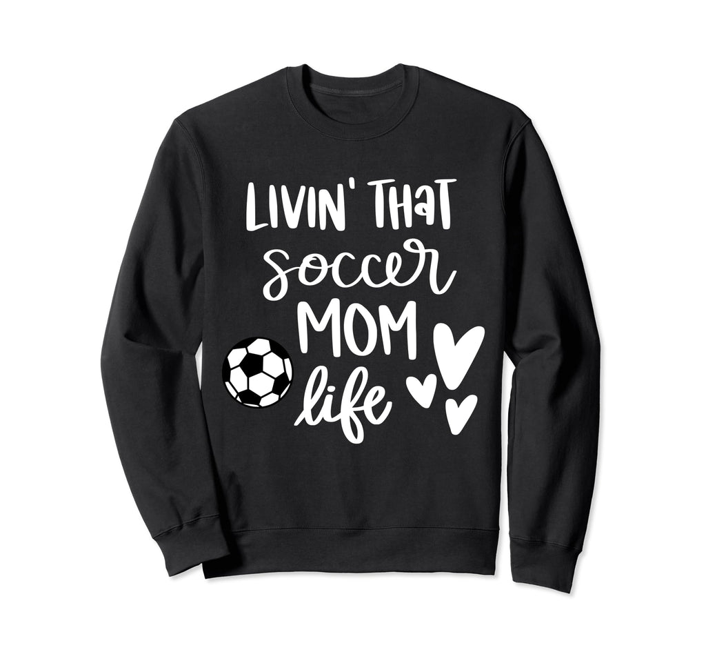 Living That Soccer Mom Life Sweatshirt - Trendy Graphic Unisex