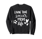 Living That Soccer Mom Life Sweatshirt - Trendy Graphic Unisex
