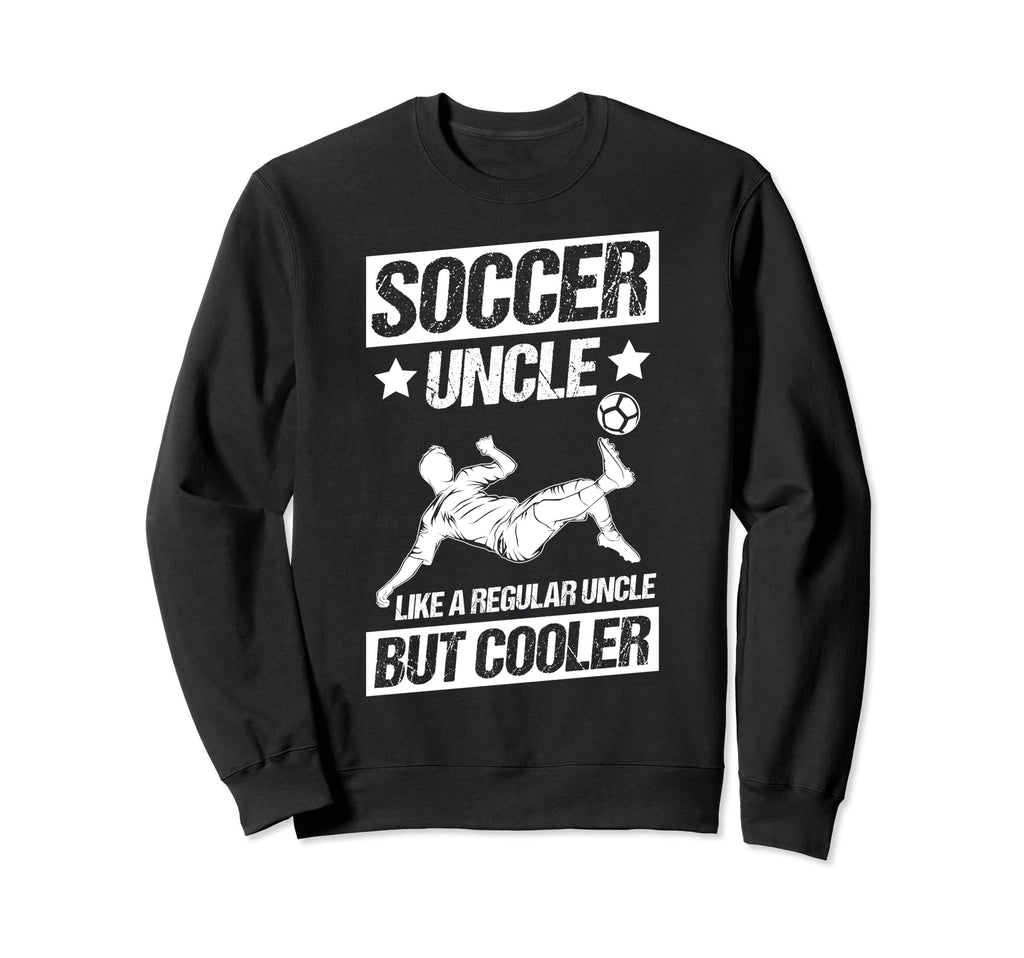 Soccer Uncle Like Regular Uncle But Sweatshirt - Graphic Print Men Women