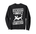 Soccer Uncle Like Regular Uncle But Sweatshirt - Graphic Print Men Women