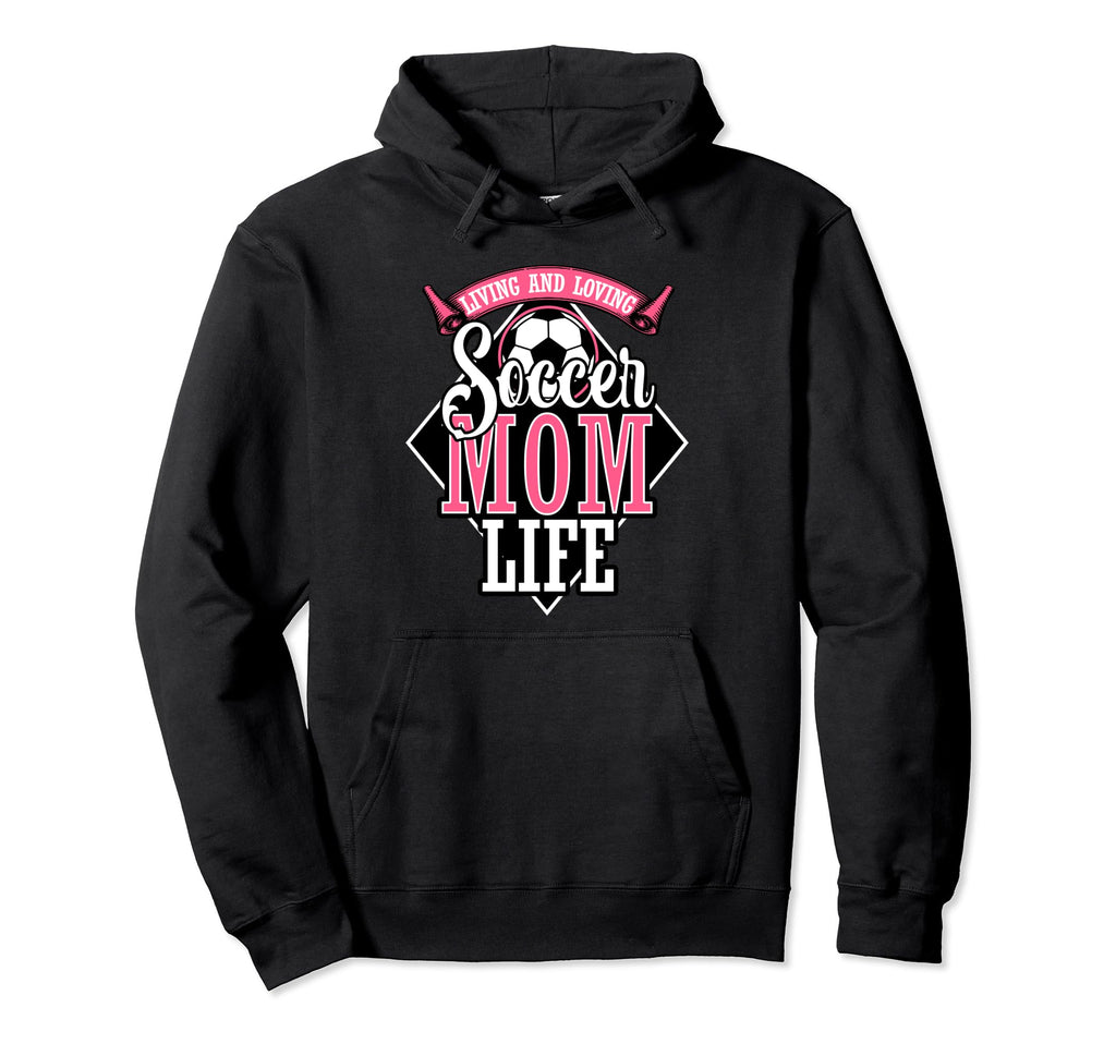 Proud Soccer Mom Living And Loving Hoodie - Novelty Apparel for Adults