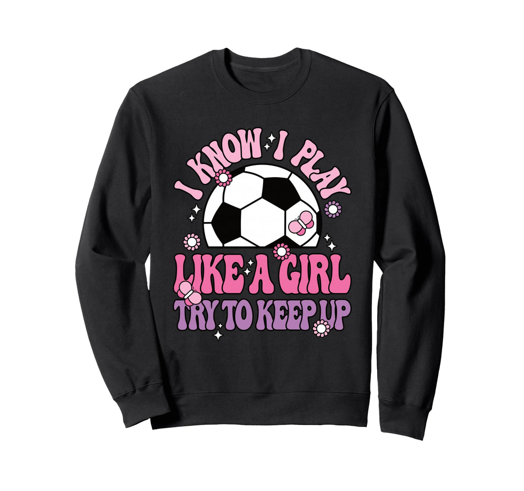 I Know I Play Like Try To Keep Up Sweatshirt - Minimalist Print Unisex