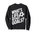 Life Without Goals Is Not Soccer Fans Sweatshirt - Graphic Print Men Women
