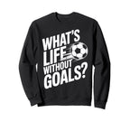 Life Without Goals Is Not Soccer Fans Sweatshirt - Graphic Print Men Women