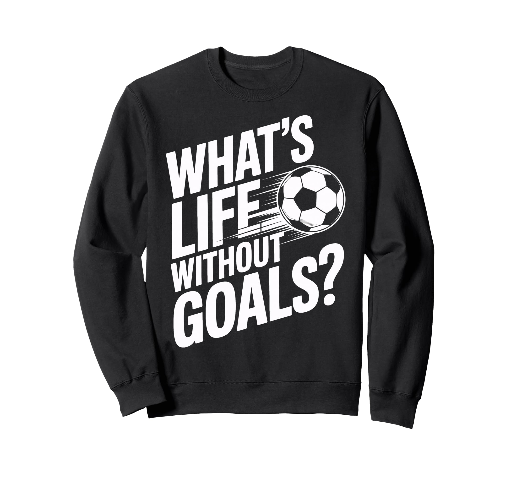 Life Without Goals Is Not Soccer Fans Sweatshirt - Graphic Print Men Women