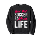 Livin That Soccer Mom Life Soccer Sweatshirt - Novelty Apparel Unisex