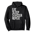 Eat Sleep Soccer Repeat Funny Sport Game Hoodie - Graphic Print Men Women