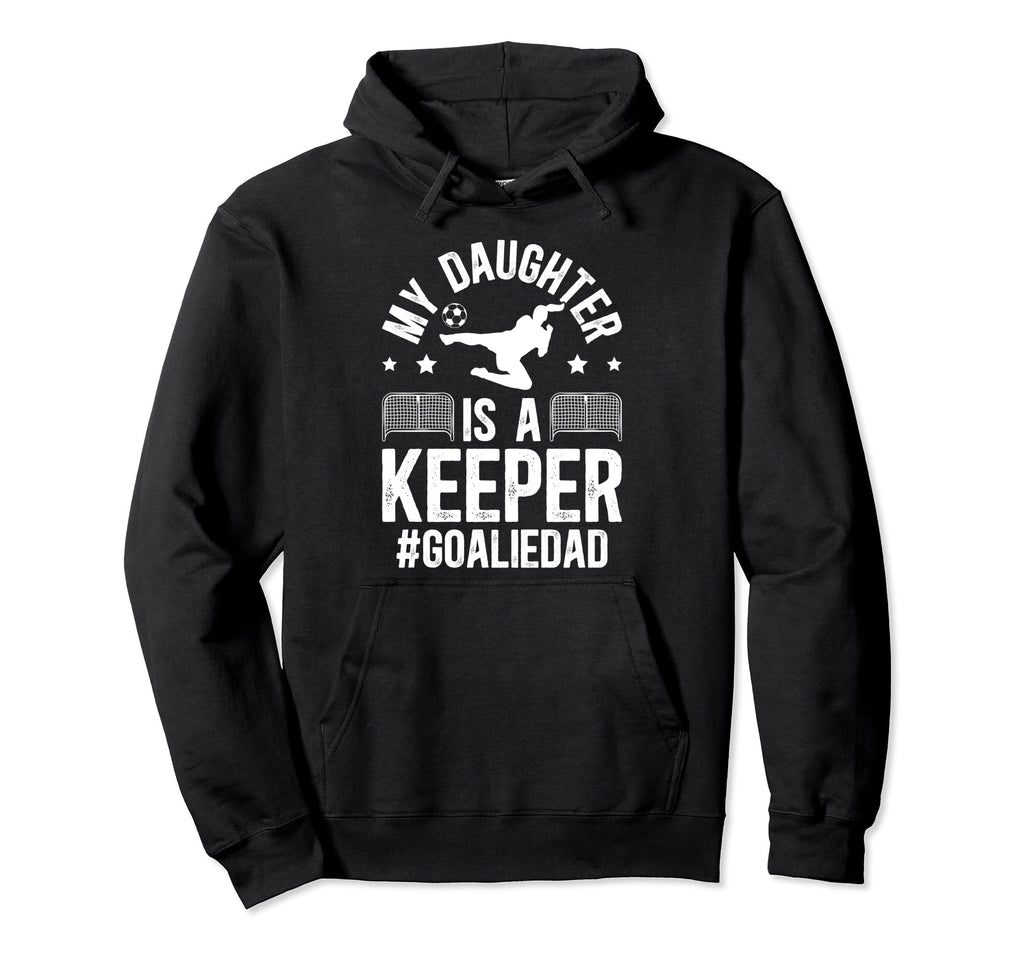 My Daughter Is Soccer Goalkeeper Dad Hoodie - Novelty Apparel Men Women