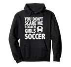 You Dont Scare Me I Coach Soccer Funny Hoodie - Minimalist Print Men Women