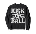 Kick Dang Ball Funny Soccer Game Sweatshirt - Custom Art Print Men Women