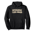 Apparently I Like Soccer Groovy Soccer Hoodie - Custom Art Print Men Women
