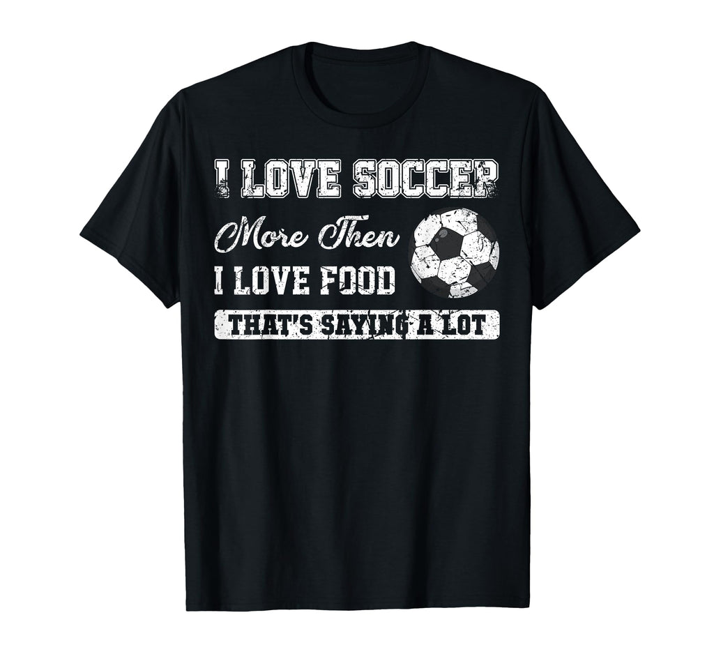 I Love Soccer More Than Food Funny T-Shirt - Streetwear Style Men Women